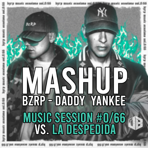 MASHUP BZRP DADDY YANKEE - SESSION #0//66 vs. LA DESPEDIDA (EXTENDED VERSION)