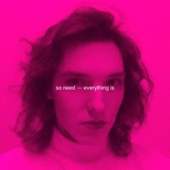 so need — everything is