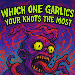 Rafael Maurell Which one garlics your knots the most