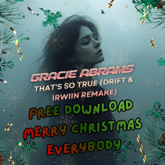 Gracie Abrams - That's So True (DRIFT & IRWIIN REMAKE) FREE DOWNLOAD HAPPY CHRISTMAS EVERYBODY🎅🎄❄️💙✌️