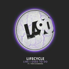 Lifecycle - Like I Used To Do (ft. Twin Diamond)
