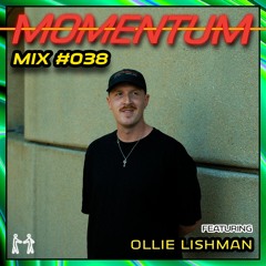 Momentum Mix #038 - Ft. OLLIE LISHMAN