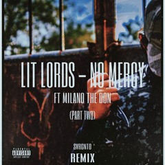 Lit Lords - No Mercy (Part Two) Ft. Milano The Don (SVRGNTO Remix)