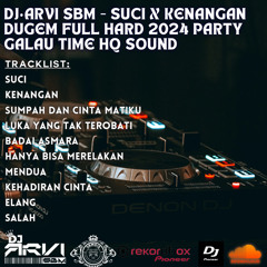 DJ•ARVI SBM - Suci X Kenangan Dugem Full Hard 2024 Party Galau Time HQ Sound