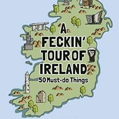[PDF READ ONLINE] A Feckin' Tour of Ireland: 50 Must Do Things
