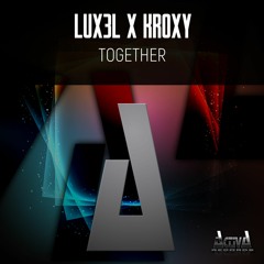 LUX3L & Kroxy - Together (Preview)(Activa Records)(Out Now)