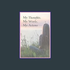 <PDF> ✨ My Thoughts, My Words, My Actions: Lined Journal for thoughts, ideas, feelings, and anythi