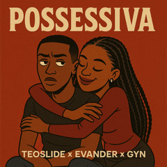 Possessiva (Teoslide x Evander Nebild x GYN)