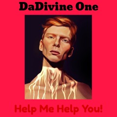 DaDivine One - Help Me Help You!