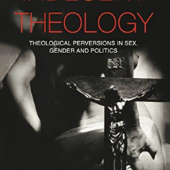 [Access] EPUB 💏 Indecent Theology: Theological perversions in sex, gender and politi