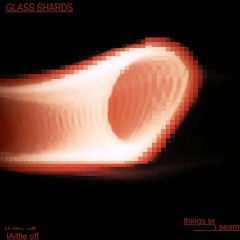 Things Seem A Little Bit Off // version 2