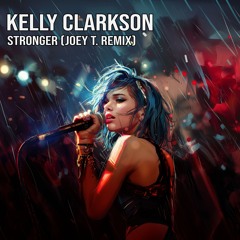 Kelly Clarkson - Stronger (Joey T. Remix)