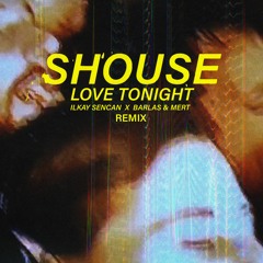 Shouse - Love Tonight (Ilkay Sencan x Barlas & Mert Remix)