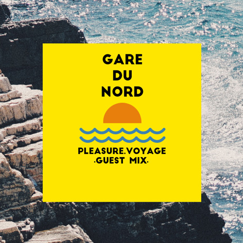 PLEASURE VOYAGE ≈ GUEST MIX 22 ≈ Gare du Nord