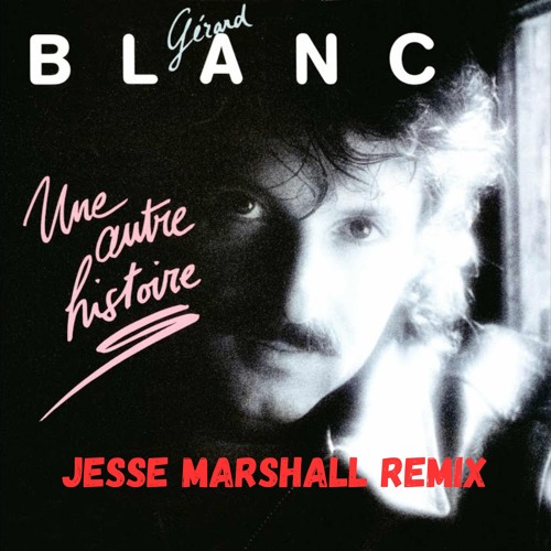 gerad blanc une autre histoire jesse marshall remix.mp3