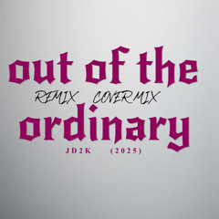 OUT OF THE ORDINARY JD2K COVER REMIX 2025