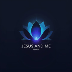 Jesus and Me Remix