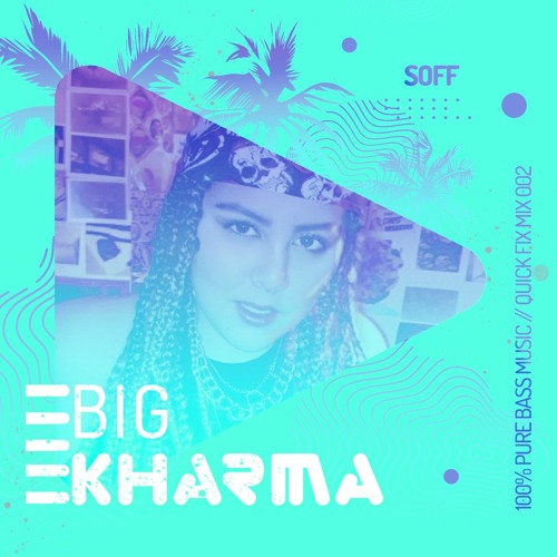 BIG KHARMA QUICK FIX MIX 002 // SOFF