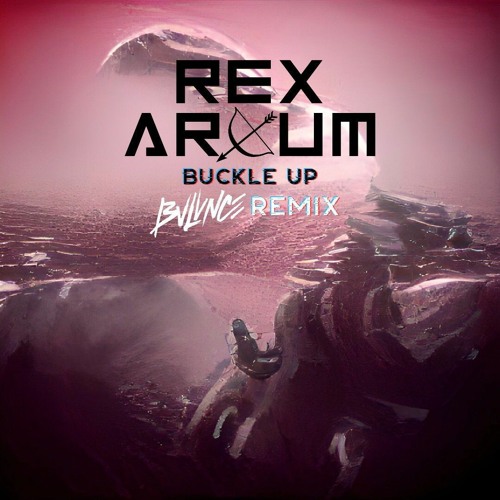 Rex Arcum - Buckle Up (BVLVNCE Remix)