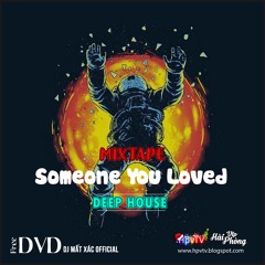 Mixtape Việt 2021 (ĐỘC) / Someone You Loved / Deephouse - G House - Tech House