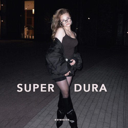superDURA (DURA -gavrilina remix by eewerre__)