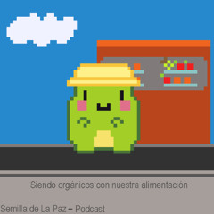 Podcast: Siendo orgánicos con nuestra alimentación-La semilla de La Paz