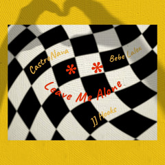 Leave Me Alone (Ft. CastroNova, JJ Hooks)