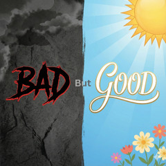 Bad But Good