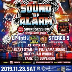 LP Intl/Stereo 5/Fujiyama/Jah Works/Yarz/Superior/Blast Star 11/19(Sound Di Alarm) Japan