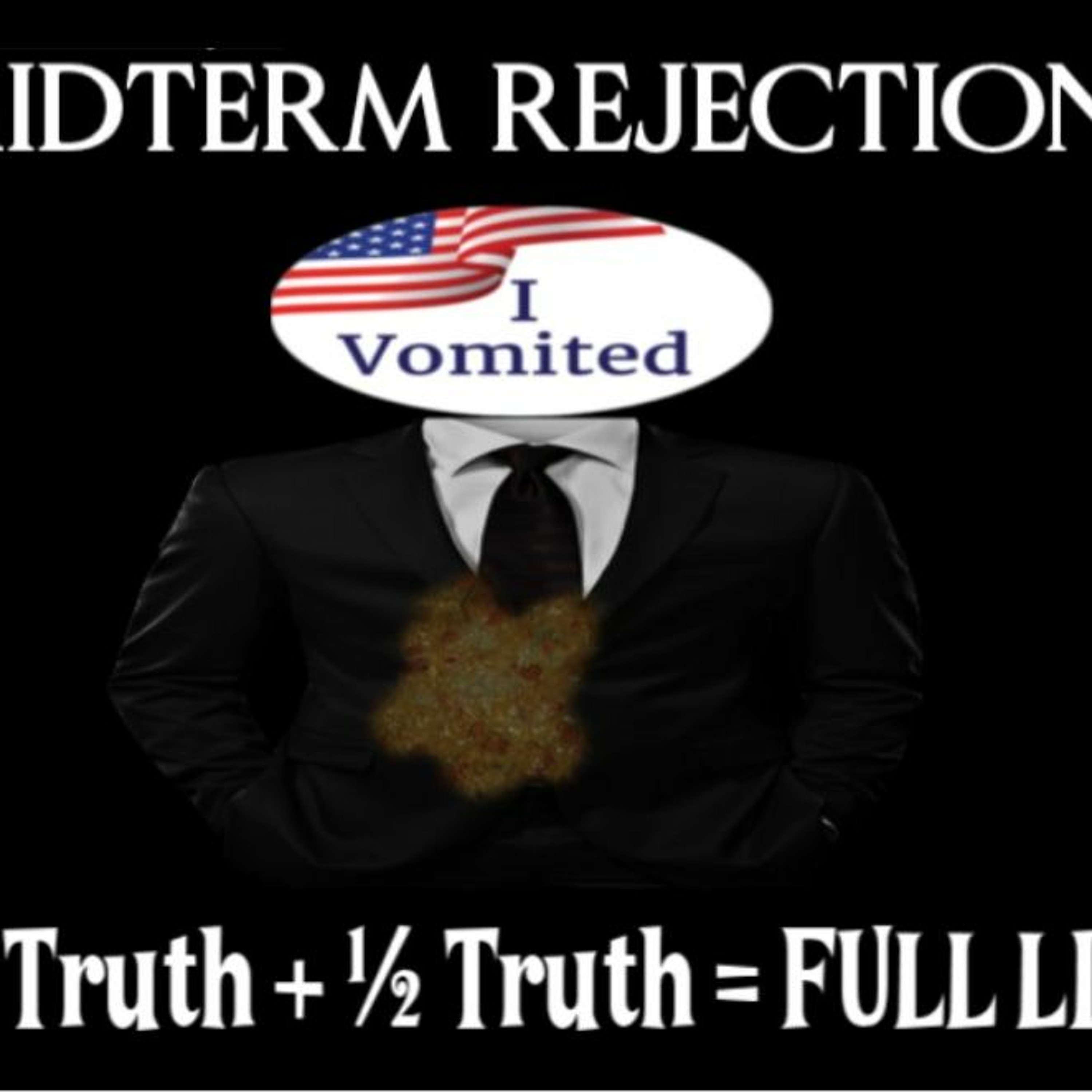 Show sample for 11/9/22: MIDTERM REJECTION - 1/2 TRUTH + 1/2 TRUTH = FULL LIE