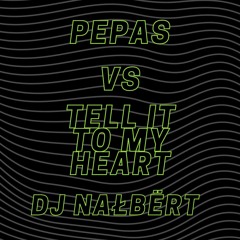 Pepas Vs Tell It To My Heart (DJ NAŁBËRT Edit)