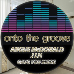 Angus McDonald, JLH - Gave You More (RELEASED 20 January 2023)