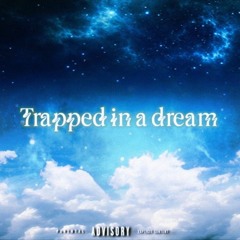 Trapped in a dream(prod Reign)