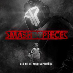 Let me be your superhero Let me be the one to hold you Le Let Me Be Your Superhero Smash Into Pieces