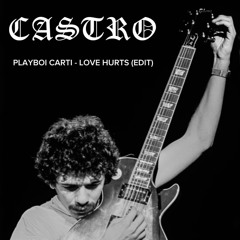PLAYBOI CARTI - LOVE HURTS (CASTRO EDIT)