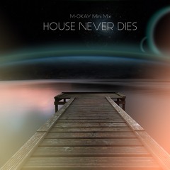 "HOUSE NEVER DIES" M-OKAY mini mix