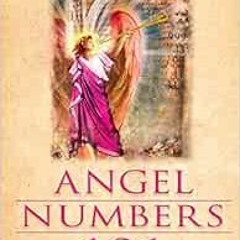 Get [EBOOK EPUB KINDLE PDF] Angel Numbers 101: The Meaning of 111, 123, 444, and Other Number Sequen
