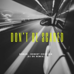 ReMan & Robert Cristian - Don't Be Scared (Original Mix)