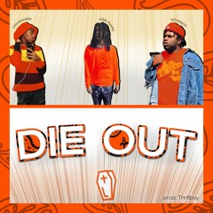 ANG3LO + JVY HUNXHO + 334SPLASH - DIE OUT (prod Thrillboy)