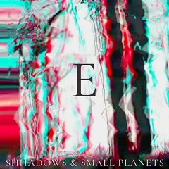 Shhadows and Small Planets - E