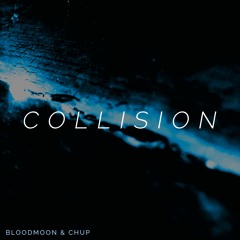 bloodmoon & chup - Collision