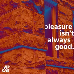 pleasure isn't always good