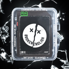 E.R.N.E.S.T.O - Give Me [Broken English Traxx]