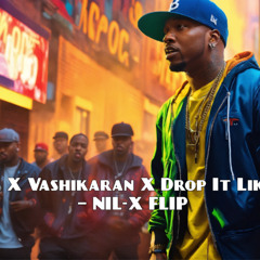 YEDA YUNG X VASHIKARAN X DROP IT LIKE ITS HOT - NIL-X MASHUP