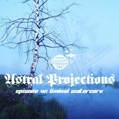 Astral Projections 41 - Liminal Watercore