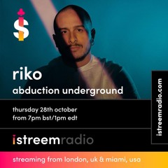 RIKO - ISTREEM RADIO - ABDUCTION UNDERGROUND - OCT 2021
