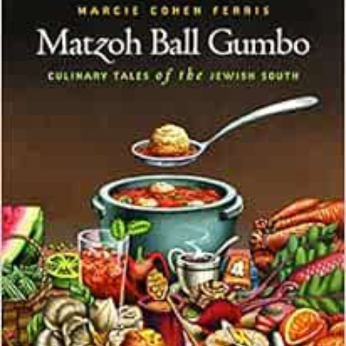[GET] EPUB 📮 Matzoh Ball Gumbo: Culinary Tales of the Jewish South by Marcie Cohen F