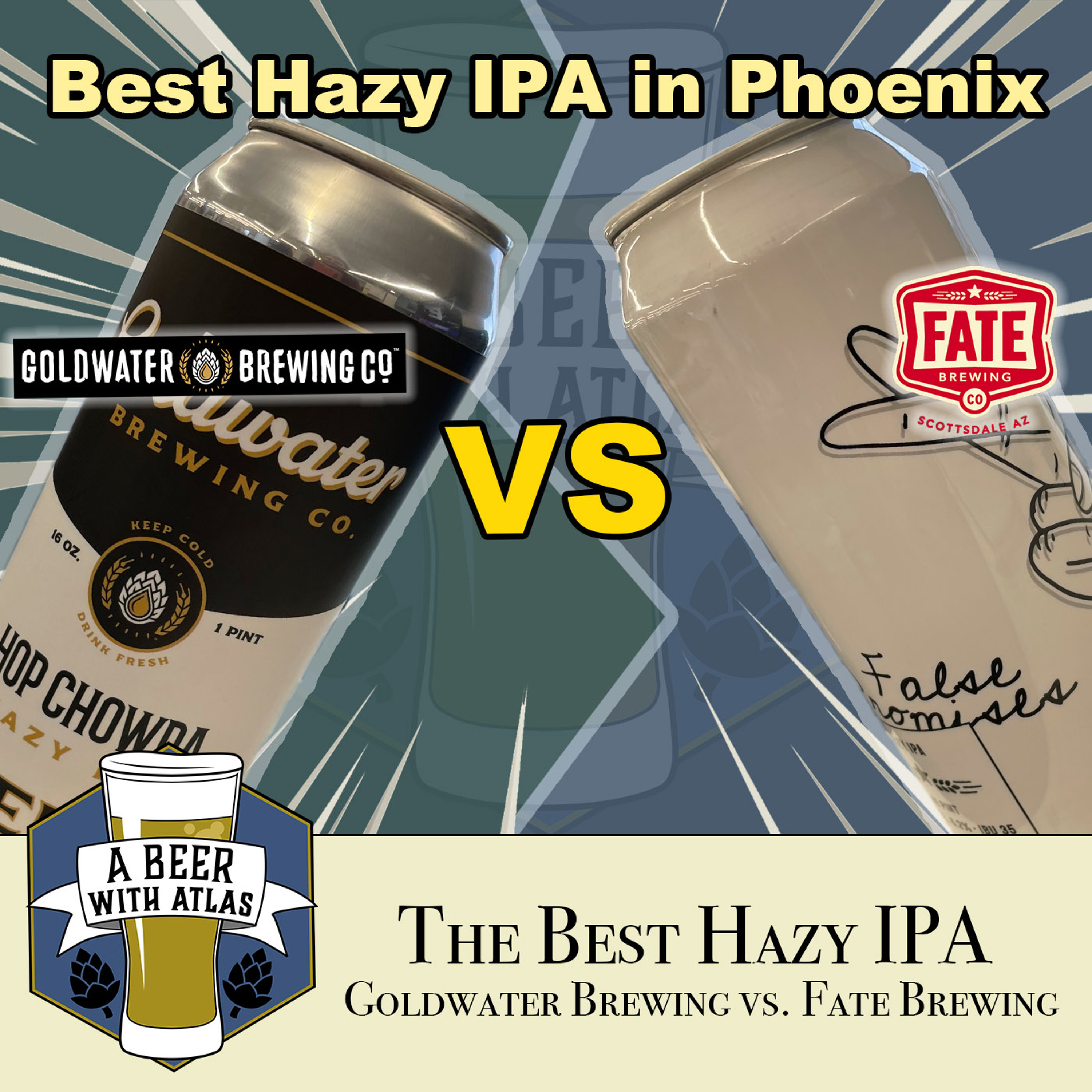 The Best Hazy IPA in Arizona | Hop Chowder by Goldwater Brewing vs. False Promises by Fate Brewing - A Beer with Atlas 193