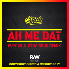 Ah Me Dat (EVM128 & XTRA BRUX Remix)