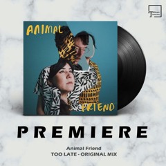 PREMIERE: Animal Friend - Too Late (Original Mix) [GREEN GORILLA LOUNGE]